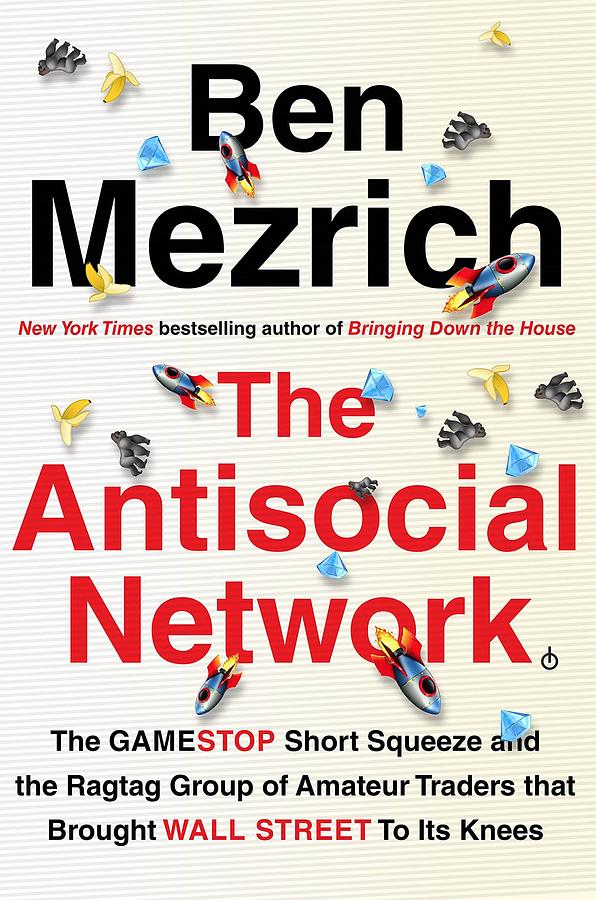 The Antisocial Network: The GameStop Short Squeeze and the Ragtag Group of Amateur Traders That Brought Wall Street to Its Knees