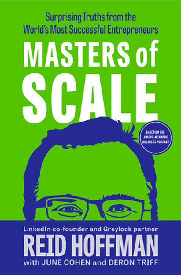 Masters of Scale: Surprising Truths from the Worlds Most Successful Entrepreneurs