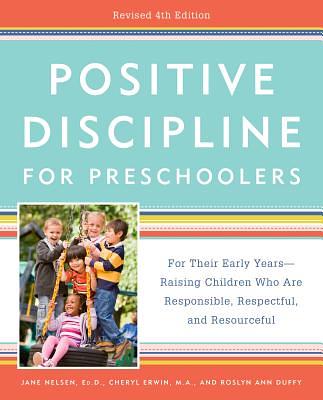 Positive Discipline for Preschoolers: For Their Early Years-Raising Children Who Are Responsible, Respectful, and Resourceful