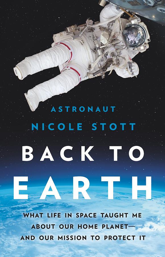 Back to Earth: What Life in Space Taught Me About Our Home Planet-and Our Mission to Protect It
