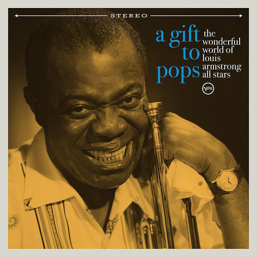 A Gift To Pops: The Wonderful World of Louis Armstrong All Stars
