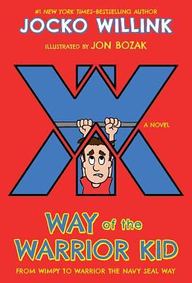 Way of the Warrior Kid: From Wimpy to Warrior the Navy Seal Way