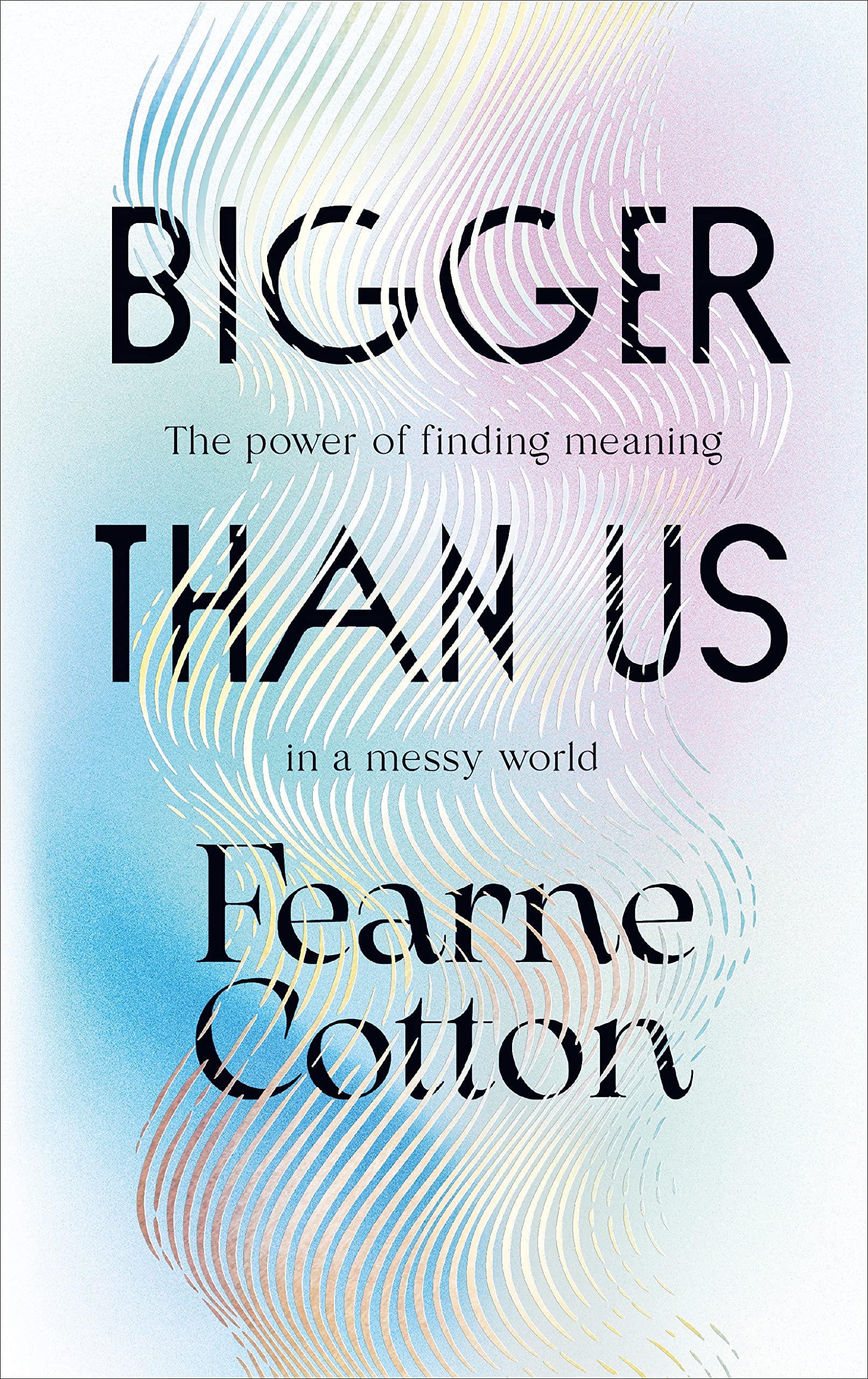 Bigger Than Us: The Power of Finding Meaning in a Messy World
