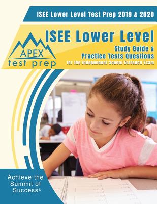 ISEE Lower Level Test Prep 2019 & 2020: ISEE Lower Level Practice Tests Questions for the Independent School Entrance Exam