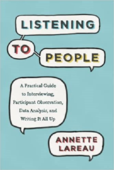 Listening to People: A Practical Guide to Interviewing, Participant Observation, Data Analysis, and Writing It All Up