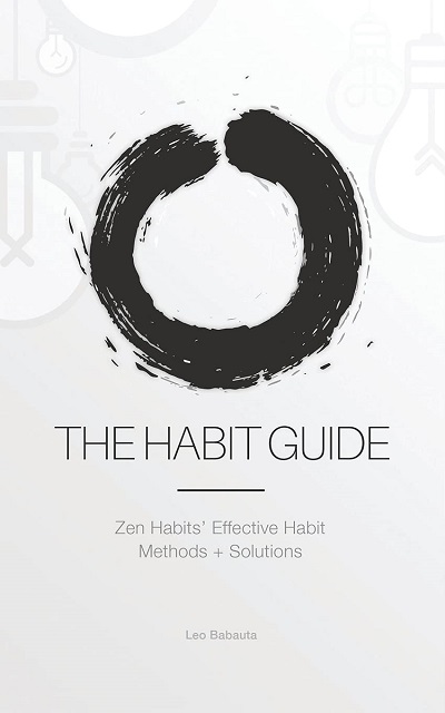 The Habit Guide: Zen Habits Effective Habit Methods + Solutions