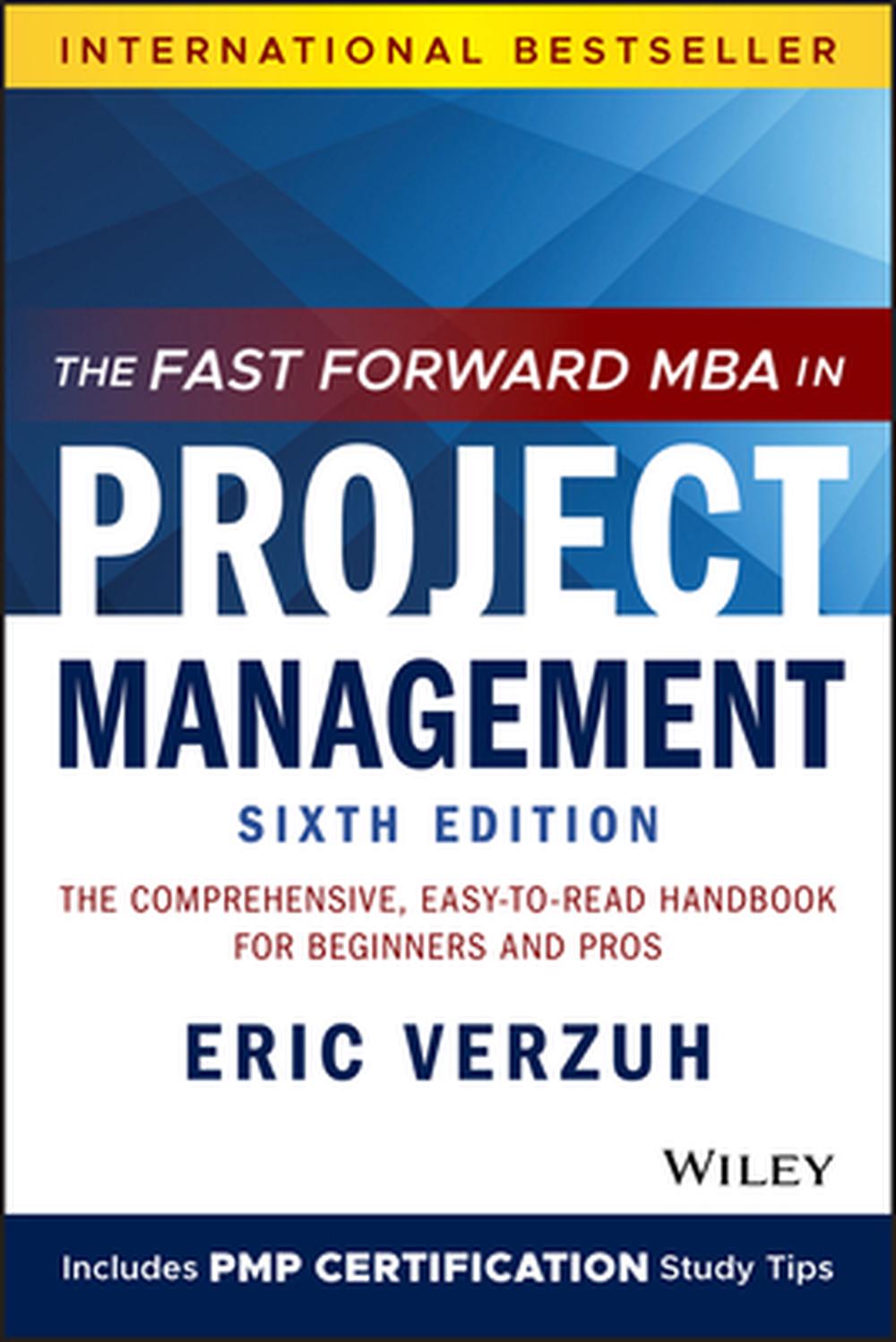 The Fast Forward MBA in Project Management: The Comprehensive, Easy-to-Read Handbook for Beginners and Pros (6 Ed.)