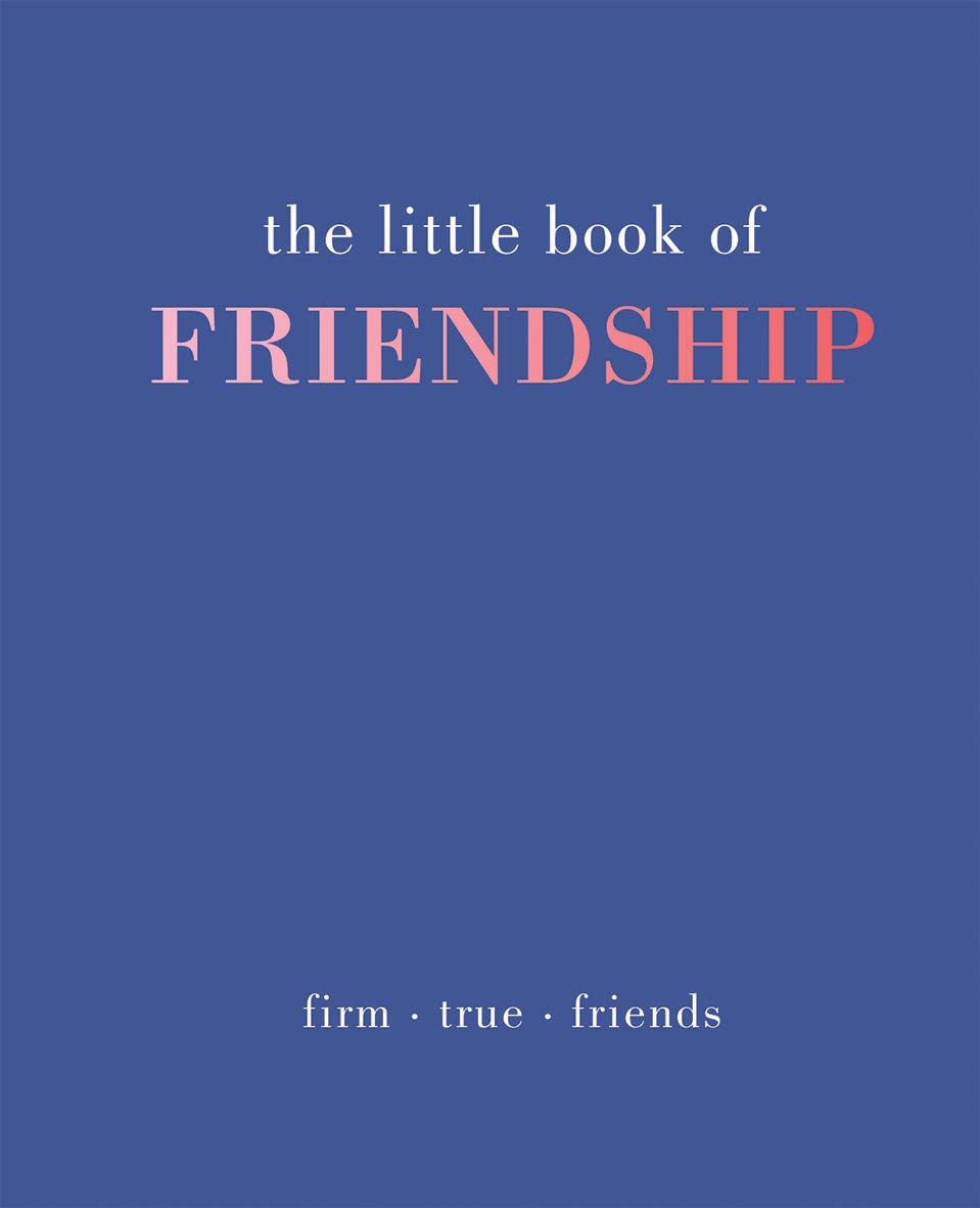 The Little Book of Friendship: Firm．True．Friends