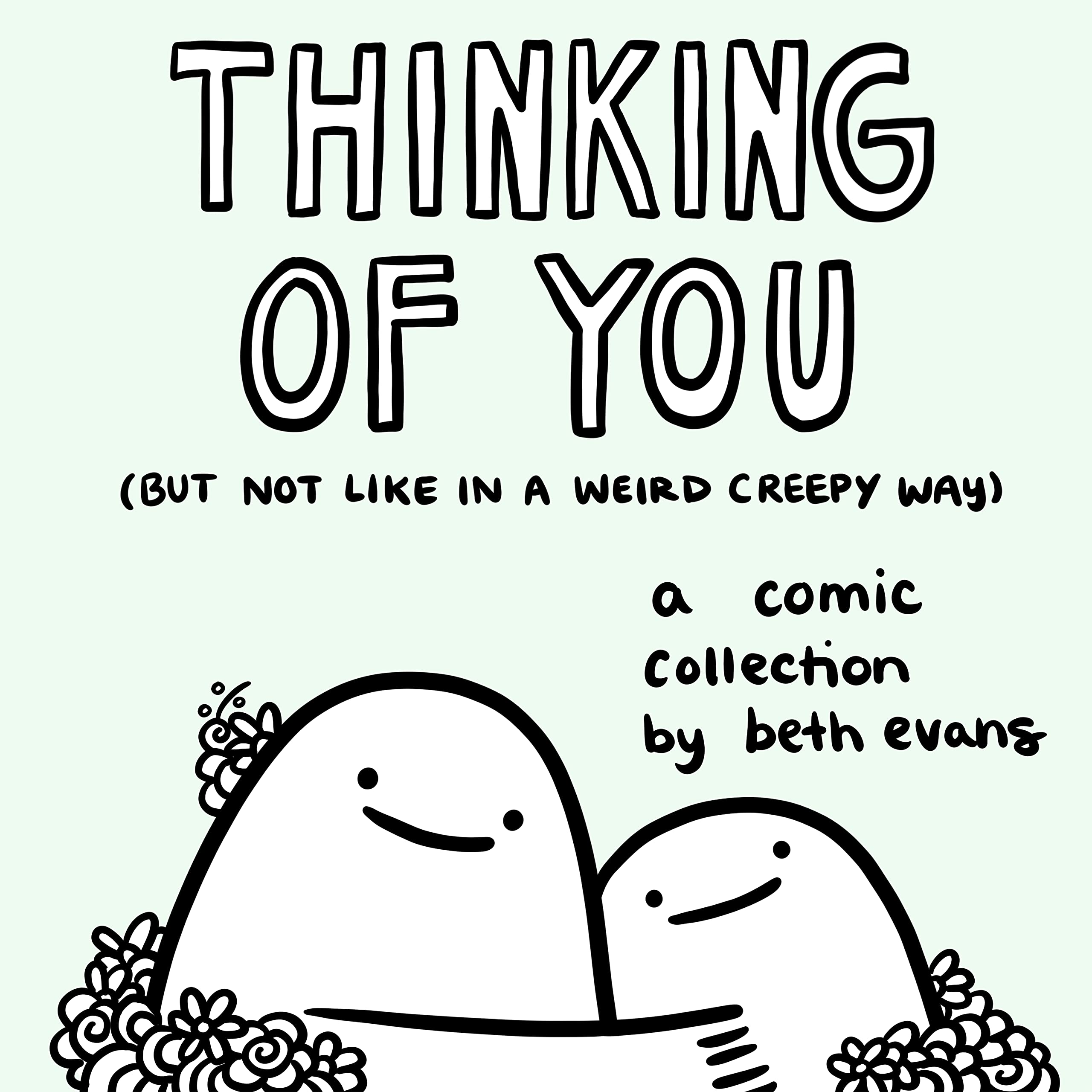 Thinking of You But Not Like in a Weird Creepy Way: A Comic Collection