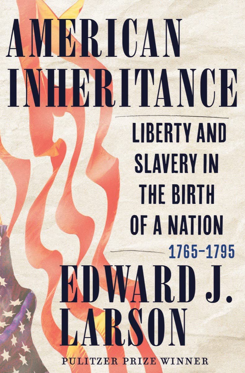 American Inheritance: Liberty and Slavery in the Birth of a Nation 1765-1795