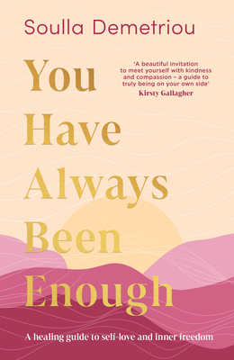 You Have Always Been Enough: A Healing Guide to Self-Love and Inner Freedom Soulla Demetriou