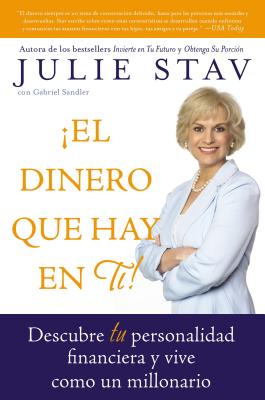 El Dinero Que Hay En Ti!: Descubre Tu Personalidad Financiera Y Vive Como Un Millionario Julie Stav