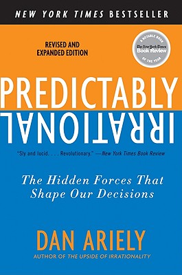 Predictably Irrational: The Hidden Forces That Shape Our Decisions (Revised and Expanded Ed.)
