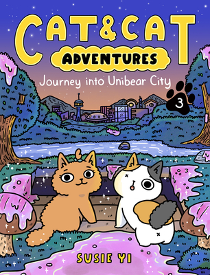 Cat & Cat Adventures: Journey Into Unibear City: A Graphic Novel Susie Yi
