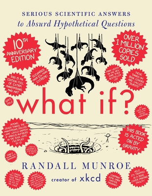What If? Serious Scientific Answers to Absurd Hypothetical Questions (10th Anniversary Ed.)