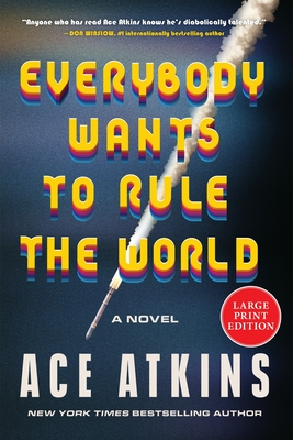 Everybody Wants to Rule the World: A Novel (Large Print) Ace Atkins