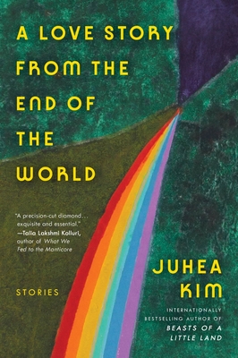 A Love Story from the End of the World: Stories Juhea Kim