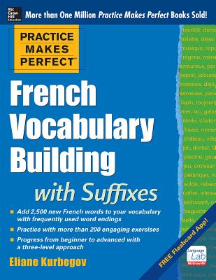 Practice Makes Perfect French Vocabulary Building with Suffixes and Prefixes: (Beginner to Intermediate Level) 200 Exercises + Flash