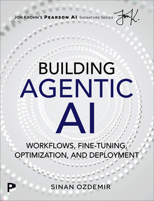 Building Agentic AI: Workflows, Fine-Tuning, Optimization, and Deployment Sinan Ozdemir