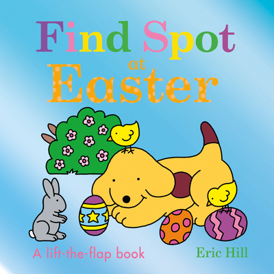 Find Spot at Easter: A Lift-The-Flap Book