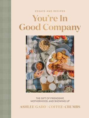 You're in Good Company: The Gift of Friendship, Motherhood, and Showing Up Ashlee Gadd