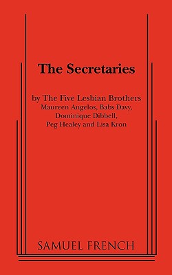 The Secretaries The Five Lesbian Brothers ; Samuel French ; Samuel French