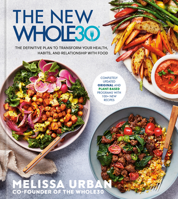 The New Whole30: The Definitive Plan to Transform Your Health, Habits, and Relationship with Food Melissa Urban