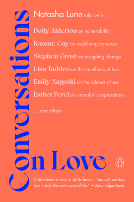 Conversations on Love: Lovers, Strangers, Parents, Friends, Endings, Beginnings Natasha Lunn
