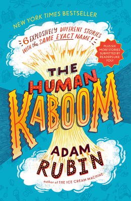 The Human Kaboom: 6 Explosively Different Stories with the Same Exact Name! Adam Rubin
