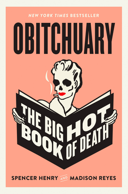 Obitchuary: The Big Hot Book of Death Spencer Henry ; Madison Reyes