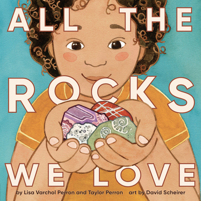 All the Rocks We Love Lisa Varchol Perron ; Taylor Perron