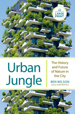 Urban Jungle: The History and Future of Nature in the City Ben Wilson
