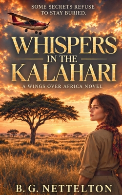 Whispers in the Kalahari: A Novel of Love, Secrets, and the African Bush B. G. Nettelton