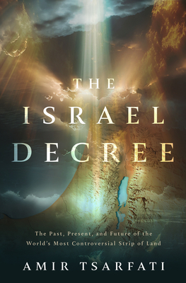 The Israel Decree: Understanding God's Unbreakable Covenant with His People and Their Land