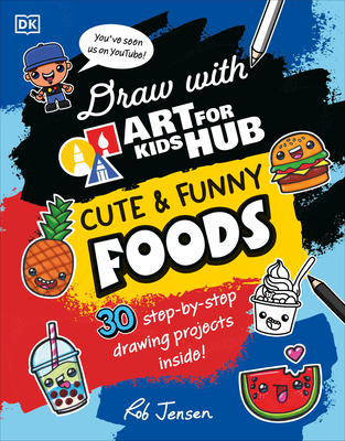 Draw with Art for Kids Hub Cute and Funny Foods Rob Jensen ; Art for Kids Hub