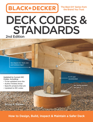 Black and Decker Deck Codes and Standards 2nd Edition: How to Design, Build, Inspect, and Maintain a Safer Deck Bruce Barker