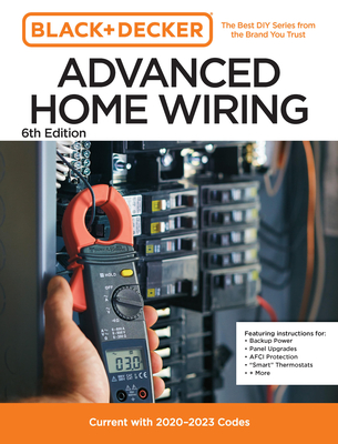 Black and Decker Advanced Home Wiring Updated 6th Edition: Current with 2023-2026 Codes - Featuring Instructions For: Backup Power, Panel Upgrades, Af Editors of Cool Springs Press
