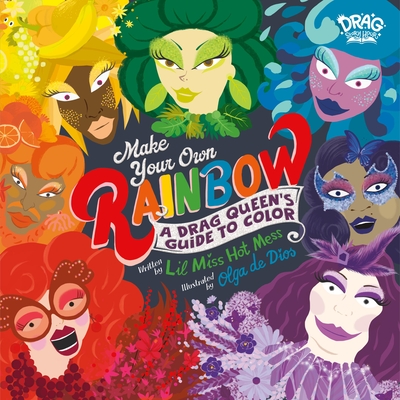 Make Your Own Rainbow: A Drag Queen's Guide to Color Lil Miss Hot Mess
