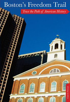 Boston's Freedom Trail: Trace The Path Of American History Cindi D. Pietrzyk
