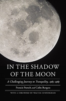 In the Shadow of the Moon: A Challenging Journey to Tranquility, 1965-1969 Francis French ; Colin Burgess