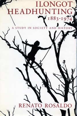 Ilongot Headhunting 1883-1974: A Study in Society and History Renato Rosaldo