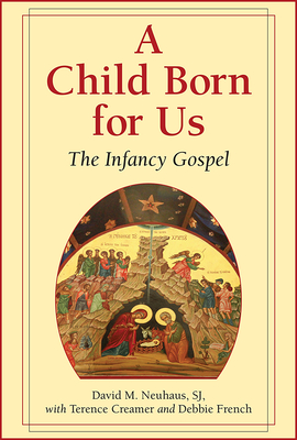 A Child Born for Us: The Infancy Gospel David M. Neuhaus ; Terence Creamer ; Debbie French