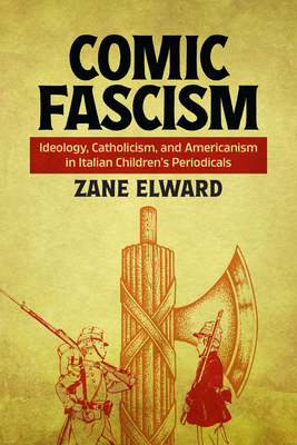 Comic Fascism: Ideology, Catholicism, and Americanism in Italian Children's Periodicals