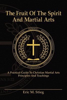 The Fruit of the Spirit and Martial Arts Eric Stieg