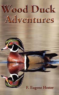 Wood Duck Adventures F. Eugene Hester