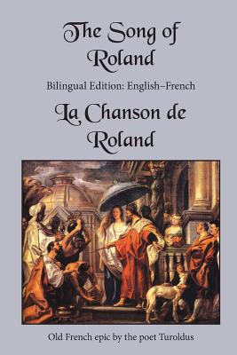 The Song of Roland: Bilingual Edition: English-French Turoldus