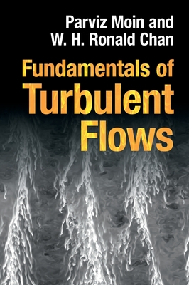Fundamentals of Turbulent Flows Parviz Moin ; W. H. Ronald Chan