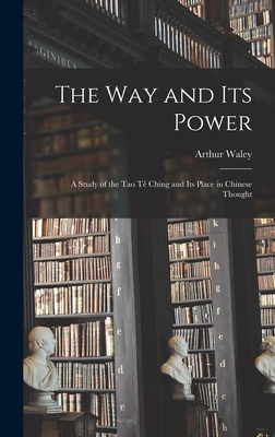 The Way and Its Power: a Study of the Tao Tê Ching and Its Place in Chinese Thought