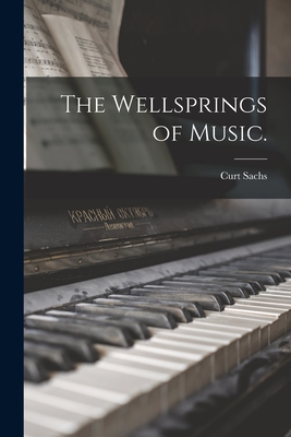 The Wellsprings of Music. Curt 1881-1959 Sachs