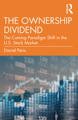 The Ownership Dividend: The Coming Paradigm Shift in the U.S. Stock Market Daniel Peris
